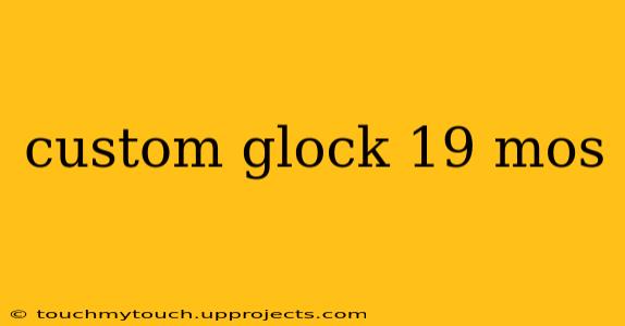 custom glock 19 mos