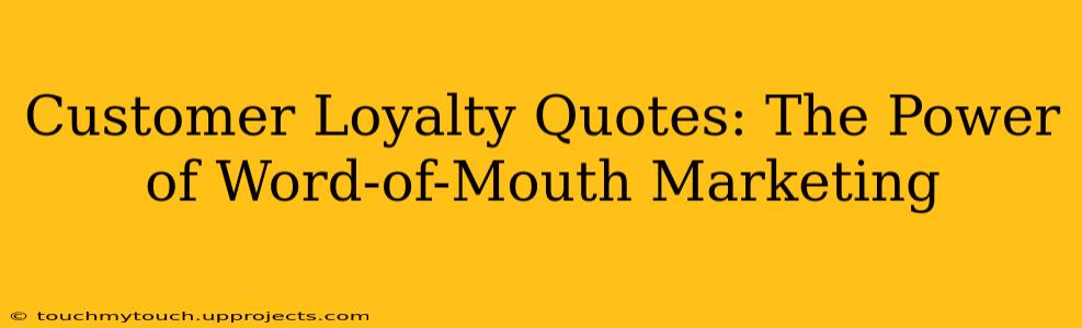 Customer Loyalty Quotes: The Power of Word-of-Mouth Marketing