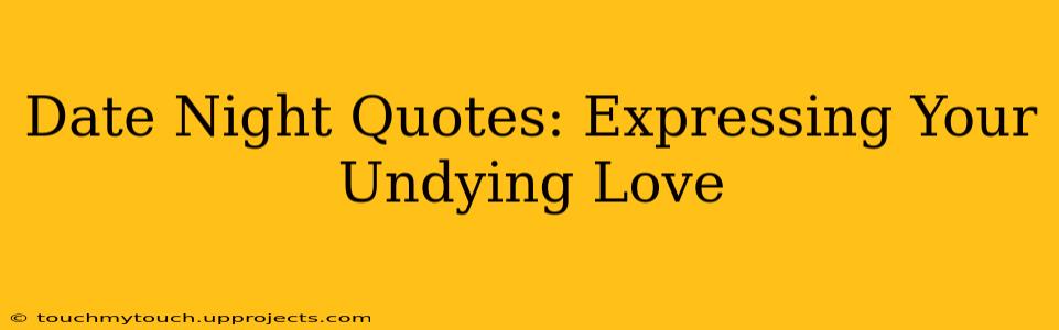 Date Night Quotes: Expressing Your Undying Love