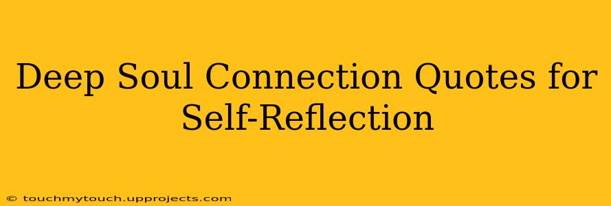 Deep Soul Connection Quotes for Self-Reflection