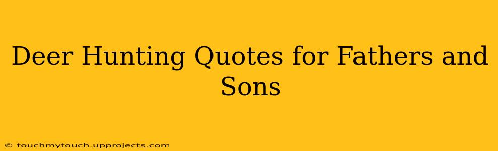 Deer Hunting Quotes for Fathers and Sons