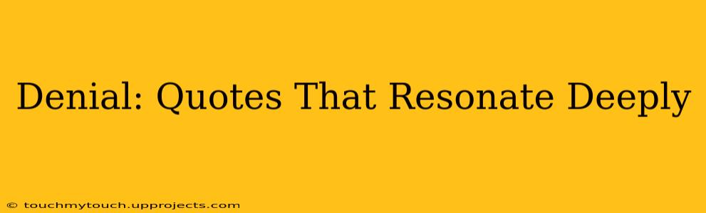 Denial: Quotes That Resonate Deeply