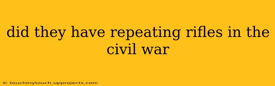 did they have repeating rifles in the civil war