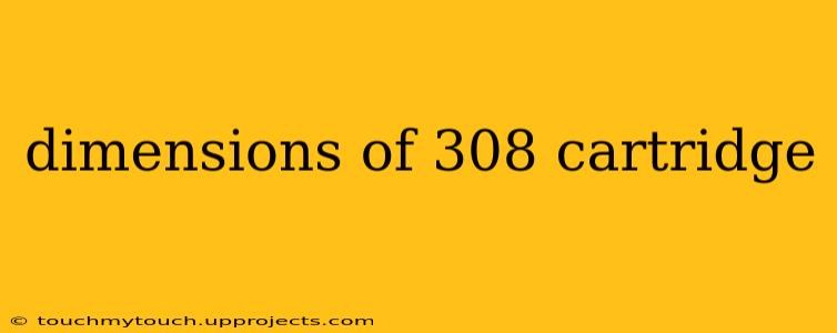 dimensions of 308 cartridge