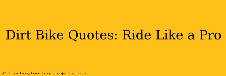 Dirt Bike Quotes: Ride Like a Pro