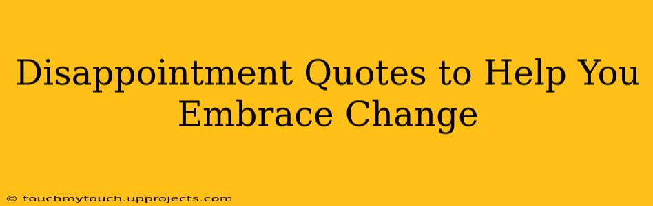 Disappointment Quotes to Help You Embrace Change
