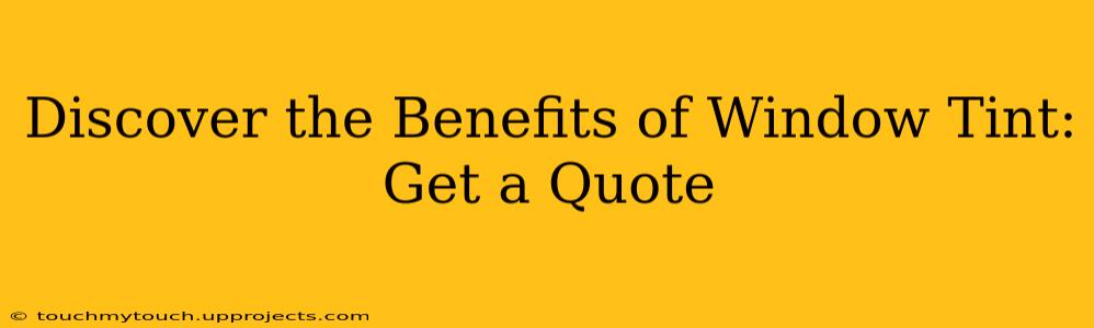 Discover the Benefits of Window Tint: Get a Quote