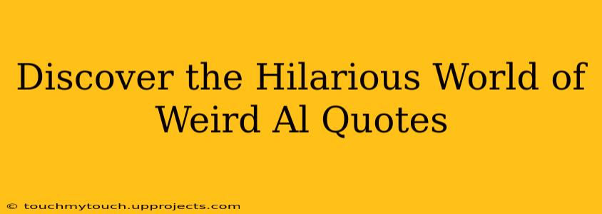 Discover the Hilarious World of Weird Al Quotes