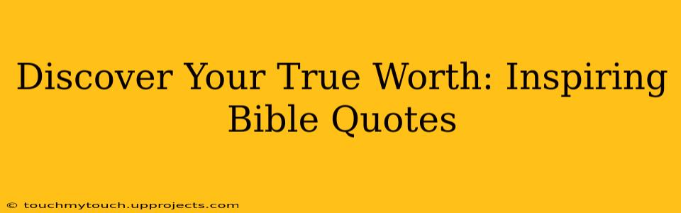 Discover Your True Worth: Inspiring Bible Quotes