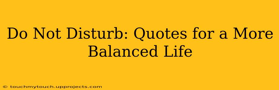 Do Not Disturb: Quotes for a More Balanced Life