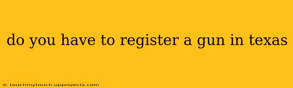 do you have to register a gun in texas