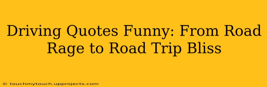 Driving Quotes Funny: From Road Rage to Road Trip Bliss