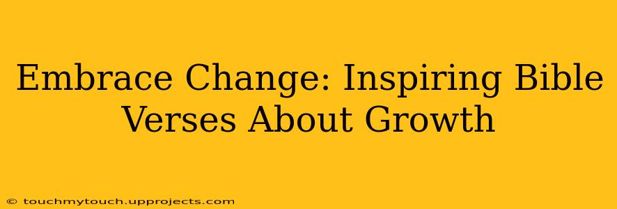 Embrace Change: Inspiring Bible Verses About Growth