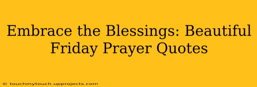 Embrace the Blessings: Beautiful Friday Prayer Quotes