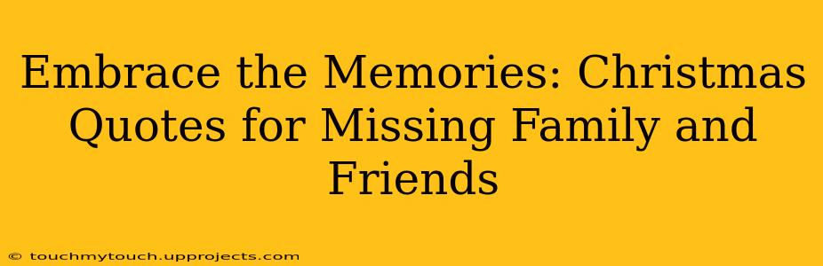 Embrace the Memories: Christmas Quotes for Missing Family and Friends