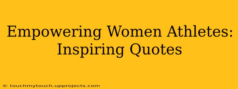 Empowering Women Athletes: Inspiring Quotes