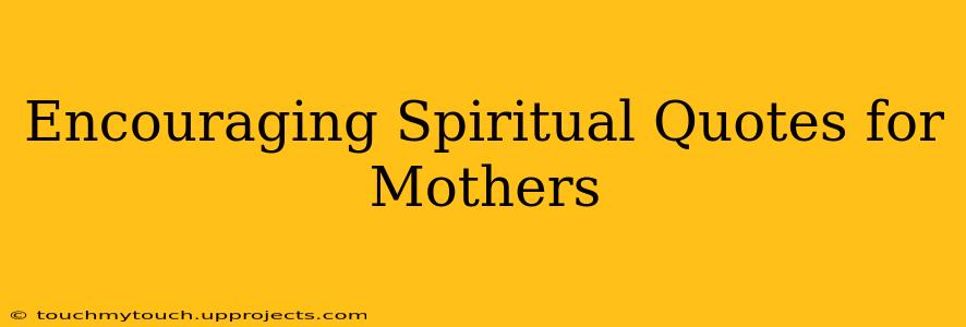 Encouraging Spiritual Quotes for Mothers