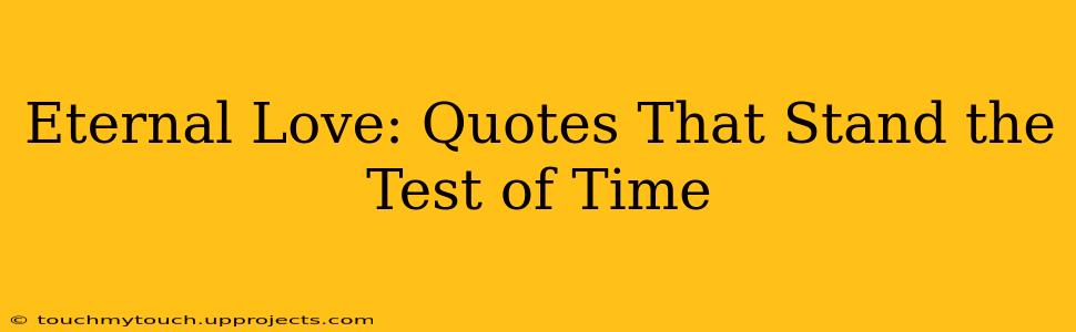 Eternal Love: Quotes That Stand the Test of Time