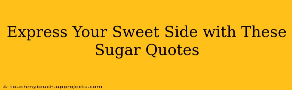 Express Your Sweet Side with These Sugar Quotes