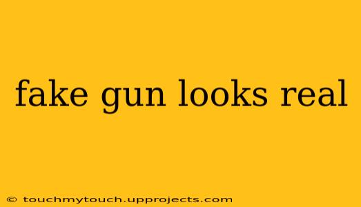fake gun looks real
