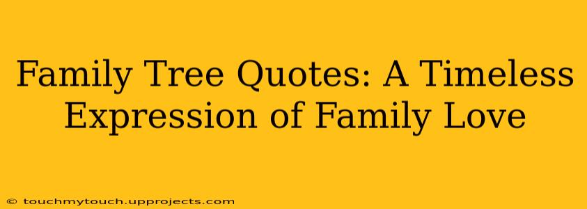 Family Tree Quotes: A Timeless Expression of Family Love