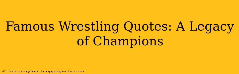 Famous Wrestling Quotes: A Legacy of Champions