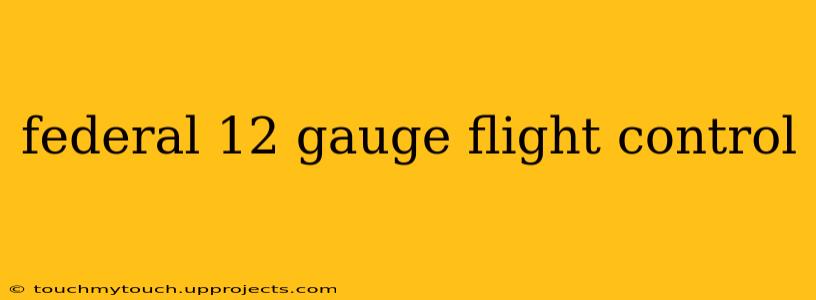 federal 12 gauge flight control