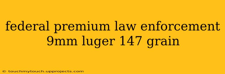 federal premium law enforcement 9mm luger 147 grain