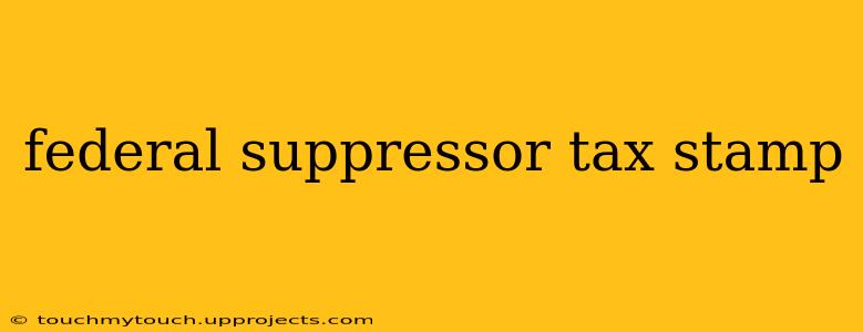 federal suppressor tax stamp