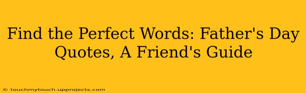 Find the Perfect Words: Father's Day Quotes, A Friend's Guide