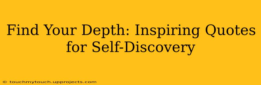 Find Your Depth: Inspiring Quotes for Self-Discovery
