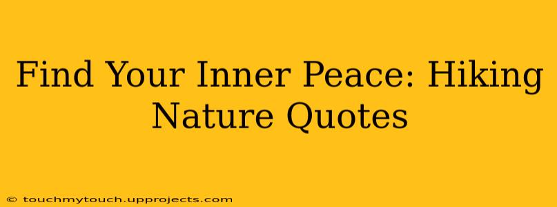 Find Your Inner Peace: Hiking Nature Quotes