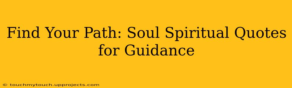 Find Your Path: Soul Spiritual Quotes for Guidance