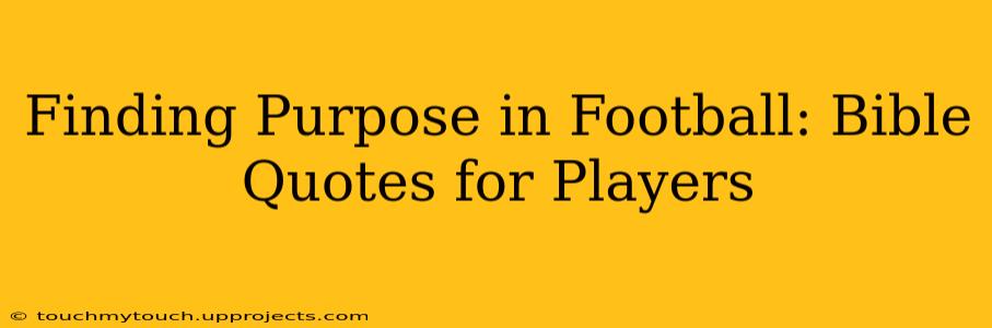 Finding Purpose in Football: Bible Quotes for Players