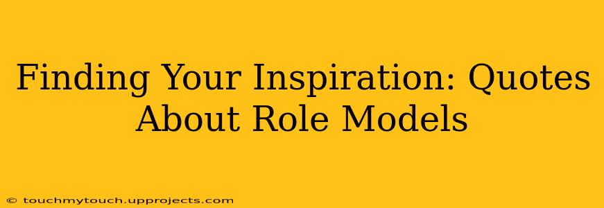 Finding Your Inspiration: Quotes About Role Models