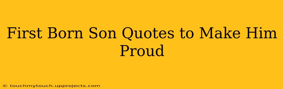 First Born Son Quotes to Make Him Proud