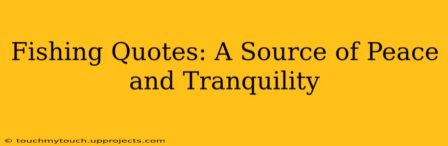 Fishing Quotes: A Source of Peace and Tranquility