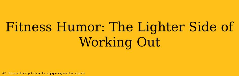 Fitness Humor: The Lighter Side of Working Out