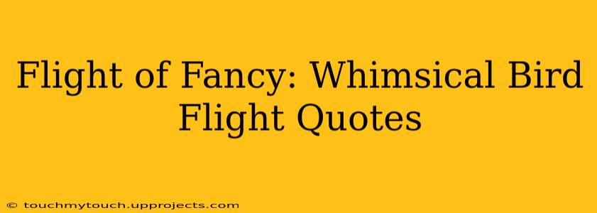 Flight of Fancy: Whimsical Bird Flight Quotes