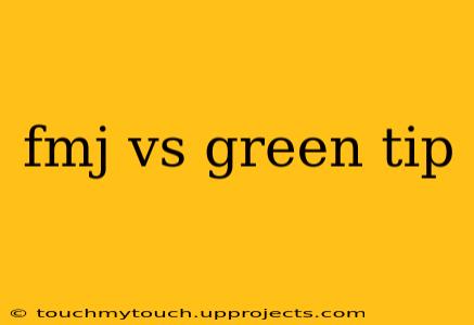 fmj vs green tip