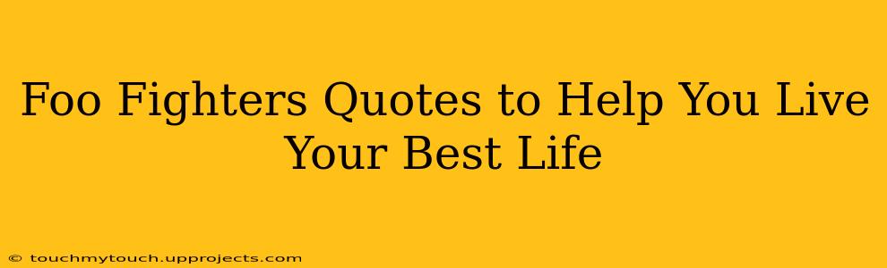 Foo Fighters Quotes to Help You Live Your Best Life