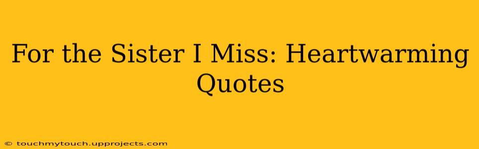 For the Sister I Miss: Heartwarming Quotes