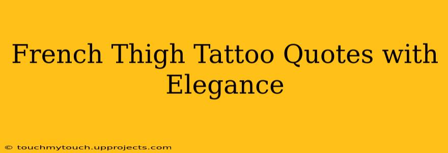 French Thigh Tattoo Quotes with Elegance