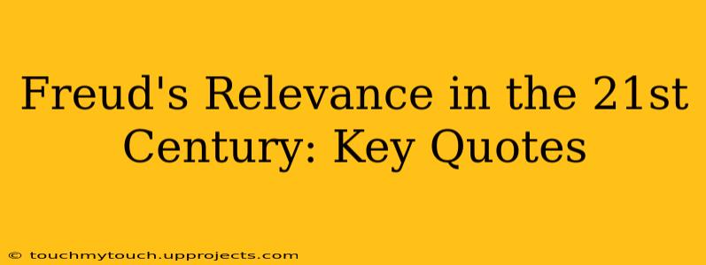 Freud's Relevance in the 21st Century: Key Quotes