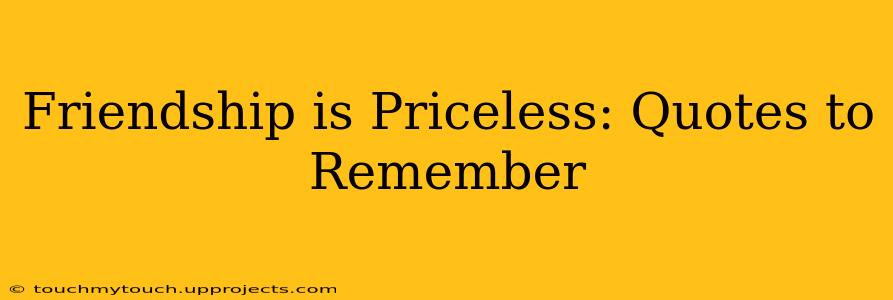 Friendship is Priceless: Quotes to Remember