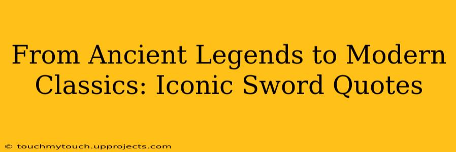 From Ancient Legends to Modern Classics: Iconic Sword Quotes