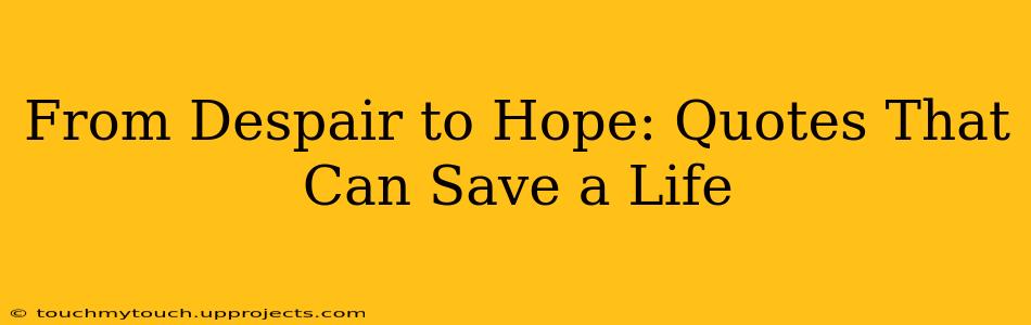 From Despair to Hope: Quotes That Can Save a Life