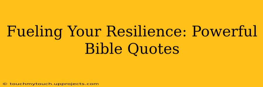 Fueling Your Resilience: Powerful Bible Quotes