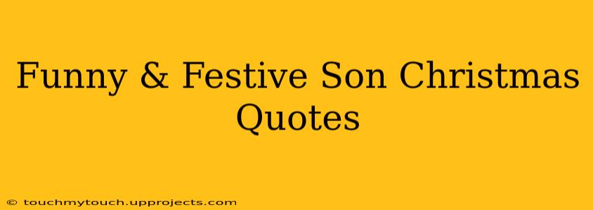 Funny & Festive Son Christmas Quotes