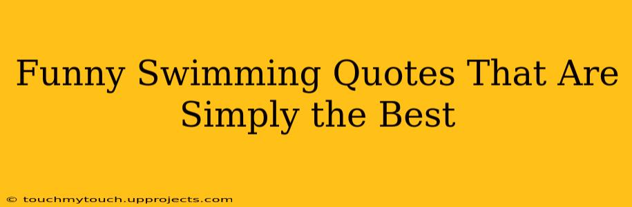 Funny Swimming Quotes That Are Simply the Best